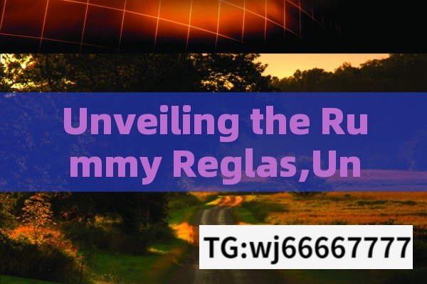 Unveiling the Rummy Reglas,Understanding Rummy Reglas: A Comprehensive Guide