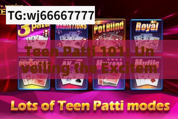 Teen Patti 101: Unveiling the Excitement and Strategy of the Popular Indian Card Game