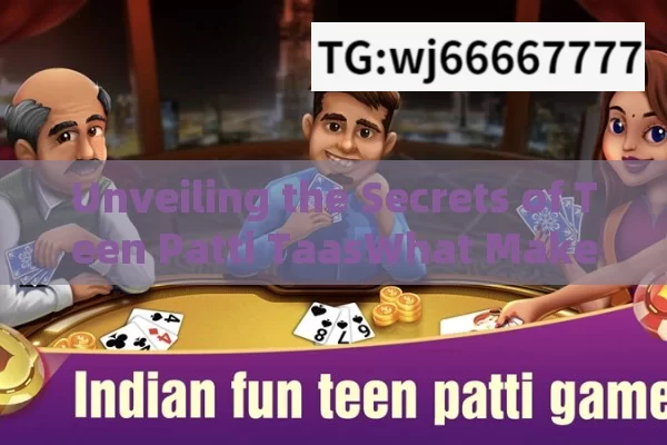 Unveiling the Secrets of Teen Patti TaasWhat Makes Teen Patti Tas the Ultimate Card Game in India?