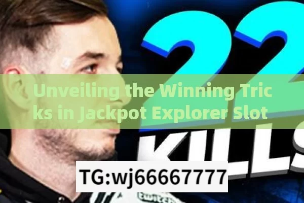 Unveiling the Winning Tricks in Jackpot Explorer Slot GameJackpot Explorer Slot Game Winning Trick: Unveiling the Secrets to Success