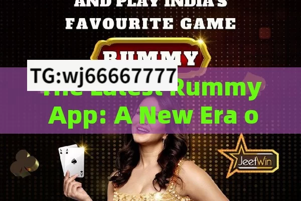 The Latest Rummy App: A New Era of Card Gaming in India