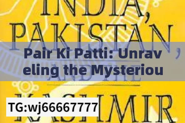 Pair Ki Patti: Unraveling the Mysterious Concept in Indian Context