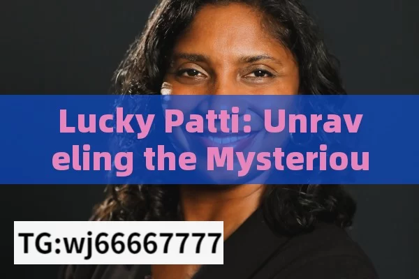 Lucky Patti: Unraveling the Mysterious World of this Indian Favorite