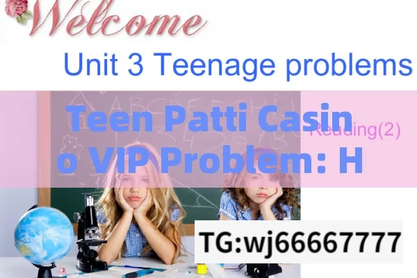 Teen Patti Casino VIP Problem: How to Solve It Effectively?