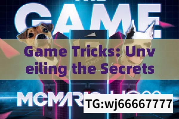 Game Tricks: Unveiling the Secrets to Master Your Favorite Games