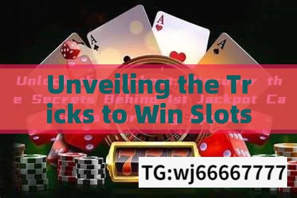 Unveiling the Tricks to Win Slots Jackpots