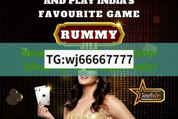 New Rummy Cash Game: Ideas for a Unique Twist