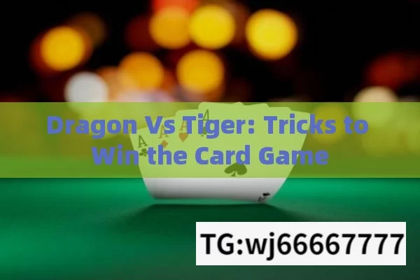 Dragon Vs Tiger: Tricks to Win the Card Game